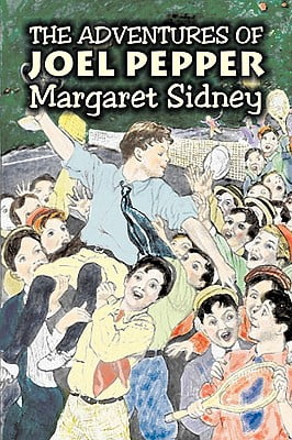 The Adventures of Joel Pepper by Margaret Sidney, Fiction, Family, Action & Adventure The Adventures of Joel Pepper by Margaret Sidney, Fiction, Family, Action & Adventure