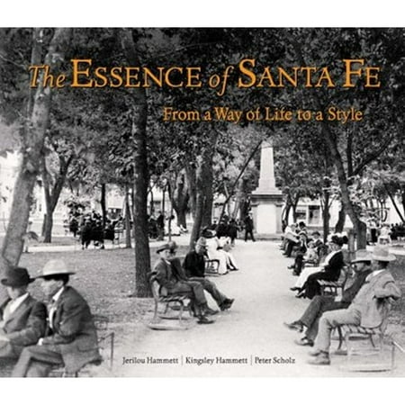 The Essence of Santa Fe : From a Way of Life to a Style (Hardcover)