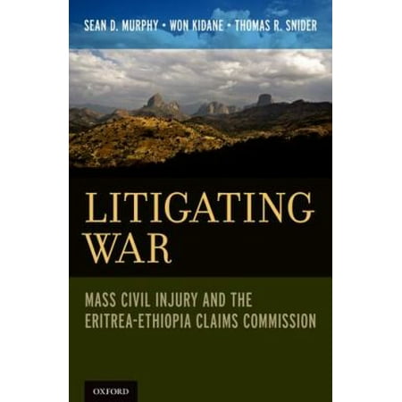 Litigating War: Arbitration of Civil Injury by the Eritrea-Ethiopia Claims Commission