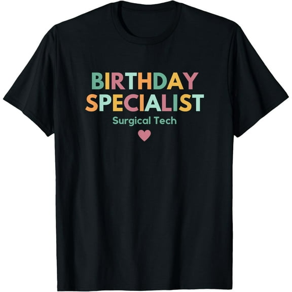 Birthday Specialist, Labor and Delivery Surgical Tech T-Shirt