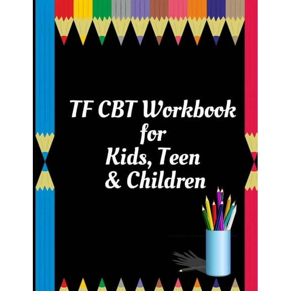TF CBT Workbook for Kids, Teen and Children: Your Guide to Free From Frightening, Obsessive or Compulsive Behavior, Help, (Paperback)