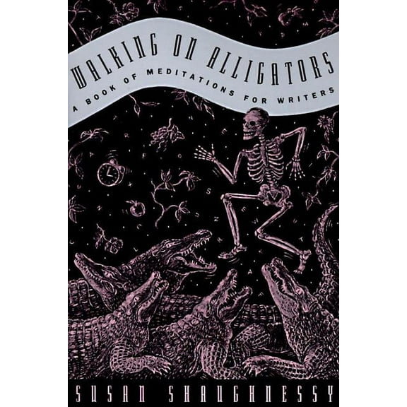 Walking on Alligators: A Book of Meditations for Writers, (Paperback)