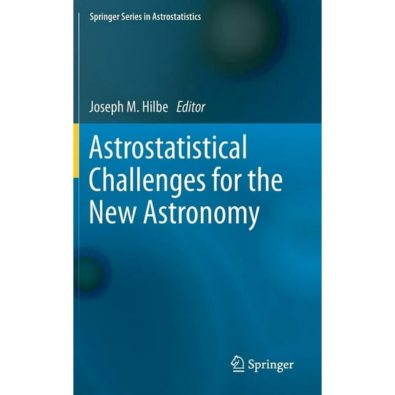 Springer Astrostatistics Astrostatistical Challenges for the New Astronomy, Book 1, (Hardcover)