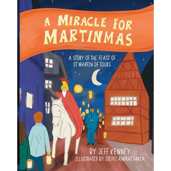 A Miracle for Martinmas: A Story of the Feast of St. Martin of Tours, (Paperback)