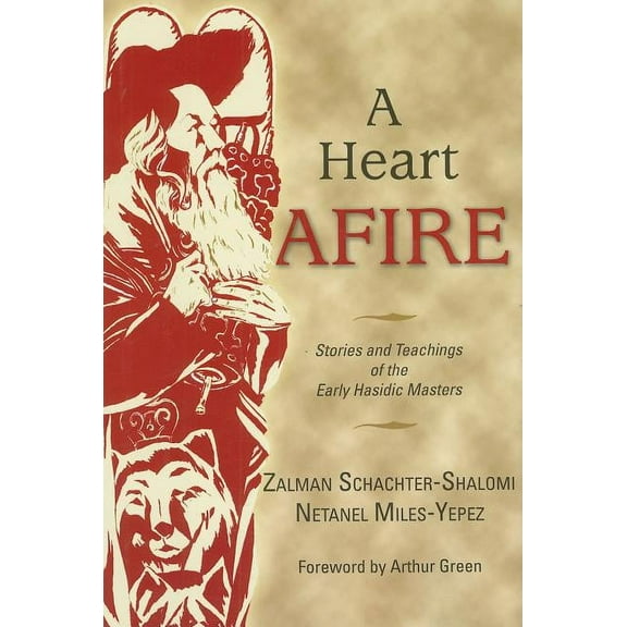 A Heart Afire: Stories and Teachings of the Early Hasidic Masters, (Hardcover)