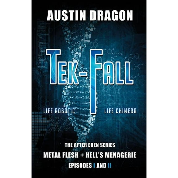 After Eden Tek-Fall (The After Eden Series): The Complete Duology: Metal Flesh   Hell's Menagerie, (Paperback)