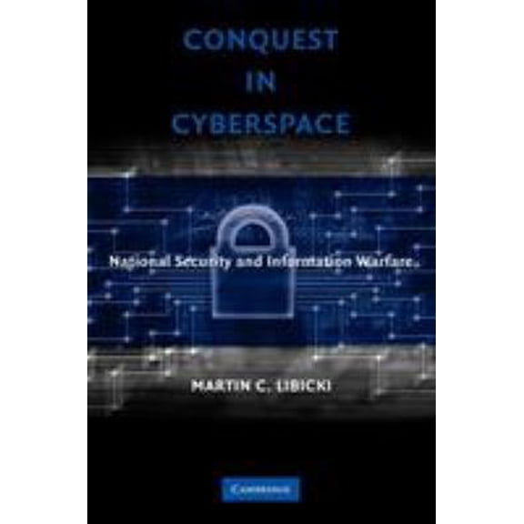 Pre-Owned Conquest in Cyberspace: National Security and Information Warfare (Paperback) 0521692148 9780521692144