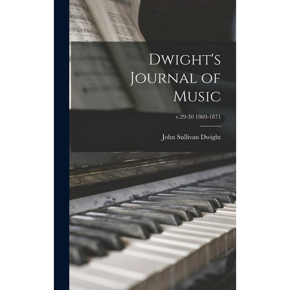 Dwight's Journal of Music; v.29-30 1869-1871 (Hardcover)