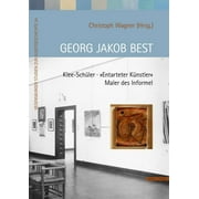 Georg Jakob Best : Klee-Schuler - 'Entarteter Kunstler' - Maler Des Informel (Hardcover)