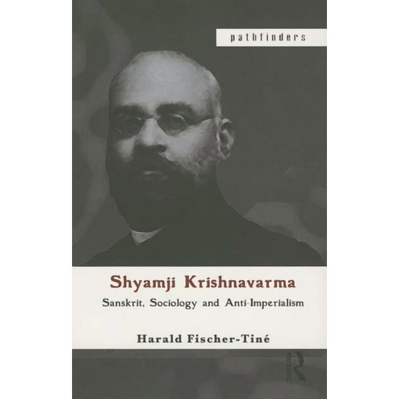Pathfinders Shyamji Krishnavarma: Sanskrit, Sociology and Anti-Imperialism, (Paperback)
