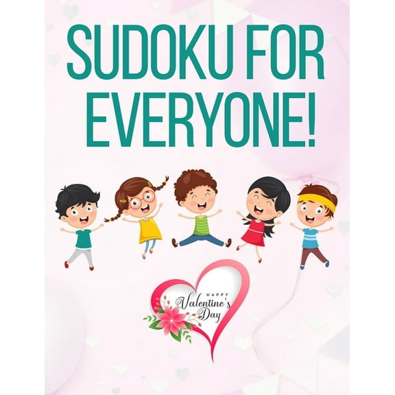 Sudoku for Everyone!: valentines day books for kids - Activity book for kids that contains easy to advanced level fun Sudoku book for kids and young adults - valentines books for kids (Paperback)