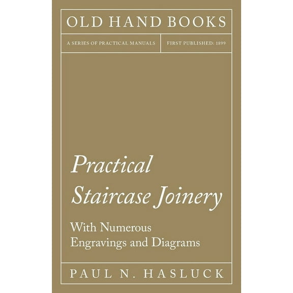 Practical Staircase Joinery - With Numerous Engravings and Diagrams, (Paperback)