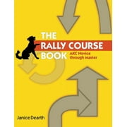 The Rally Course Book: AKC Novice Through Master (Paperback) by Janice Dearth
