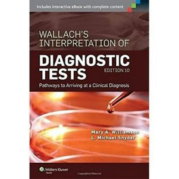 Wallach's Interpretation of Diagnostic Tests: Pathways to Arriving at a Clinical Diagnosis (Interpretation of Diagnostric Tests)