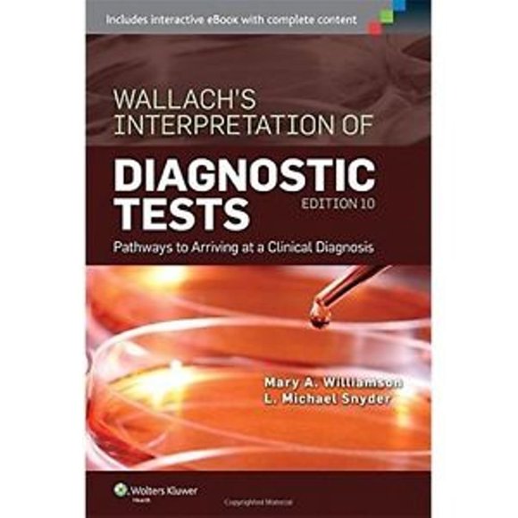 Wallach's Interpretation of Diagnostic Tests: Pathways to Arriving at a Clinical Diagnosis (Interpretation of Diagnostric Tests)
