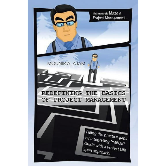 Redefining the Basics of Project Management: Filling the Practice Gaps by Integrating Pmbok(r) Guide with a Project Life, (Paperback)