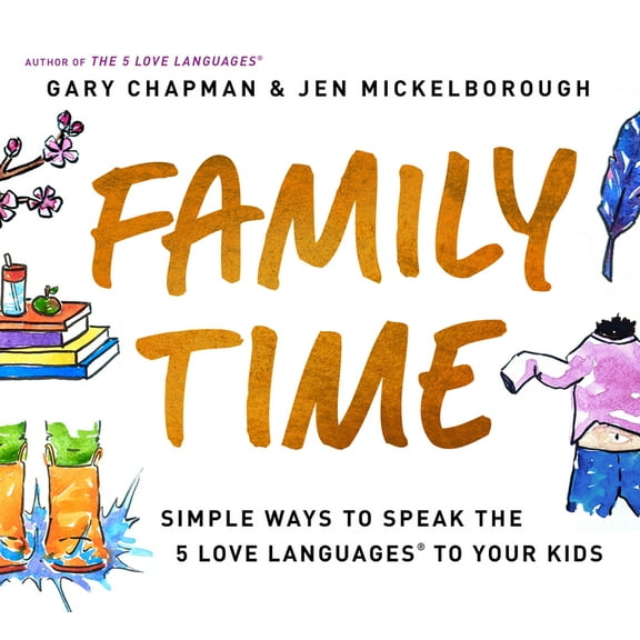 Family Time: Simple Ways to Speak the 5 Love Languages to Your Kids, (Paperback)