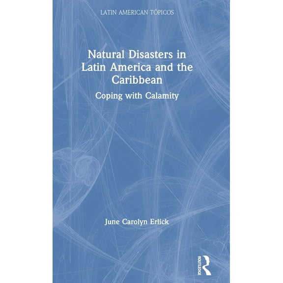 Latin American TÃ³picos Natural Disasters in Latin America and the Caribbean: Coping with Calamity, (Hardcover)