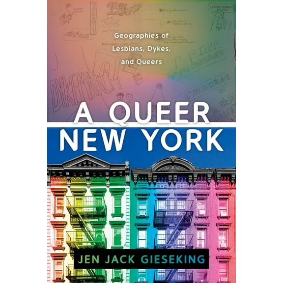 A Queer New York: Geographies of Lesbians, Dykes, and Queers, (Hardcover)