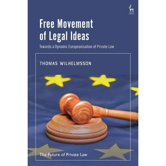 Future of Private Law Free Movement of Legal Ideas: Towards a Dynamic Europeanisation of Private Law, (Hardcover)