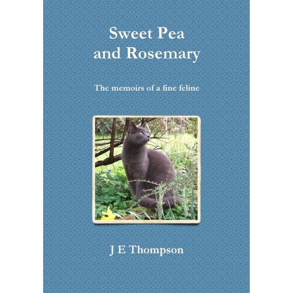 Sweet Pea and Rosemary - The memoirs of a fine feline, (Paperback)