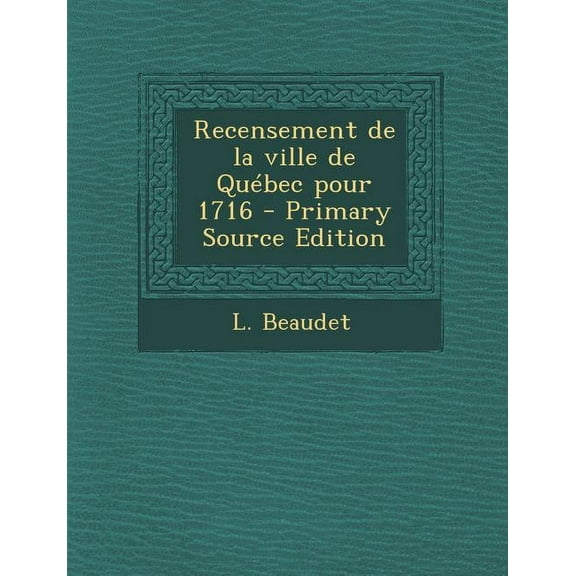 Recensement de La Ville de Quebec Pour 1716