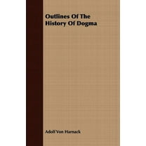 Outlines Of The History Of Dogma (Paperback)