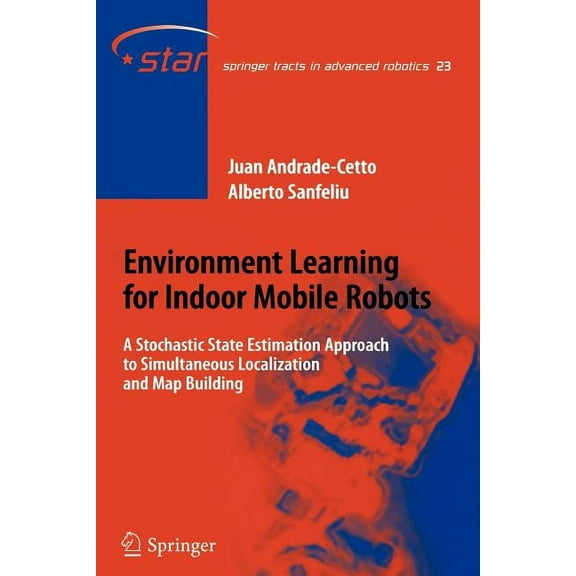 Springer Tracts in Advanced Robotics Environment Learning for Indoor Mobile Robots: A Stochastic State Estimation Approach to Simultaneous Localization and M, Book 23, (Paperback)
