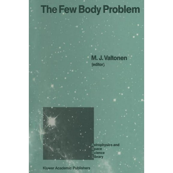 Astrophysics and Space Science Library The Few Body Problem: Proceedings of the 96th Colloquium of the International Astronomical Union Held in Turku, Finland,, Book 140, (Paperback)