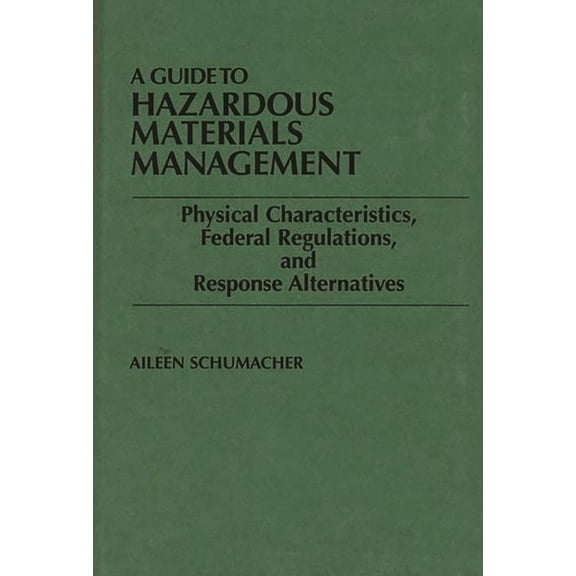 A Guide to Hazardous Materials Management: Physical Characteristics, Federal Regulations, and Response Alternatives, (Hardcover)