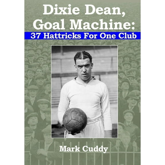 Dixie Dean, Goal Machine: 37 Hattricks For One Club, (Paperback)