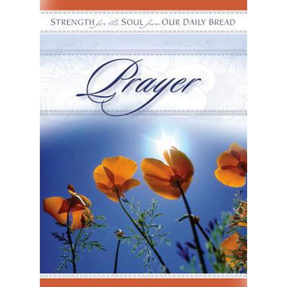 Pre-Owned Prayer: Strength for the Soul from Our Daily Bread (STRENGTH FOR THE SOUL BOOK) (Paperback) 157293204X 9781572932043