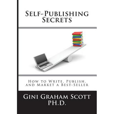 Self-Publishing Secrets : How to Write, Publish, and Market a Best-Seller or Use Your Book to Build Your (Best Place To Self Publish)