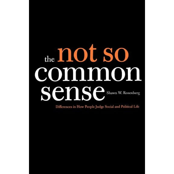 The Not So Common Sense : Differences in How People Judge Social and Political Life (Paperback)
