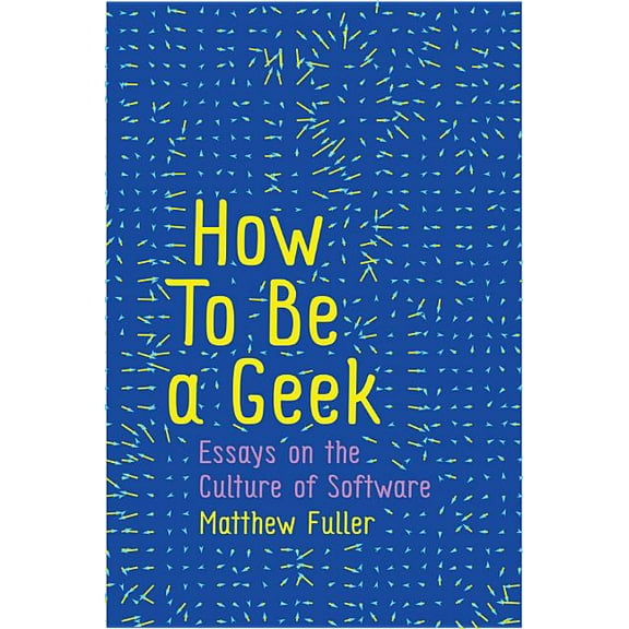 How to Be a Geek: Essays on the Culture of Software (Hardcover)