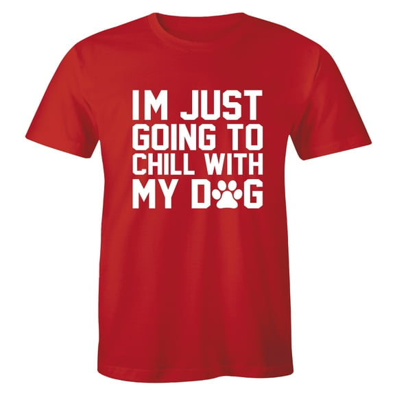 I'm Just Going To Chill With My Dog Dog Lover Puppy Trainer Animal T-Shirt