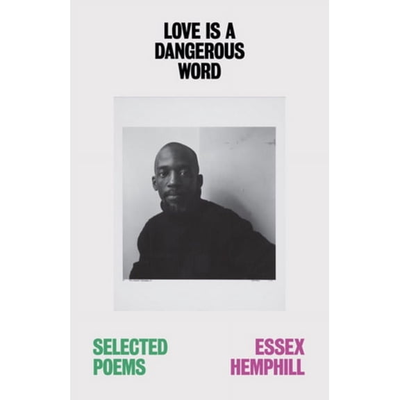 Love Is a Dangerous Word: The Selected Poems of Essex Hemphill, (Paperback)