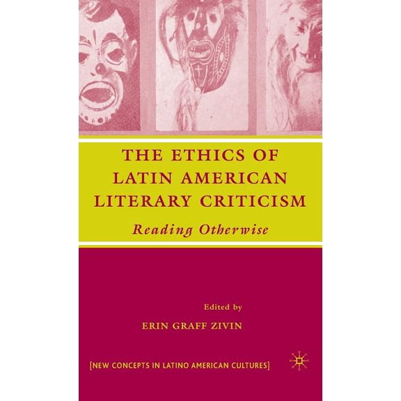 New Directions in Latino American Cultur The Ethics of Latin American Literary Criticism: Reading Otherwise, (Hardcover)