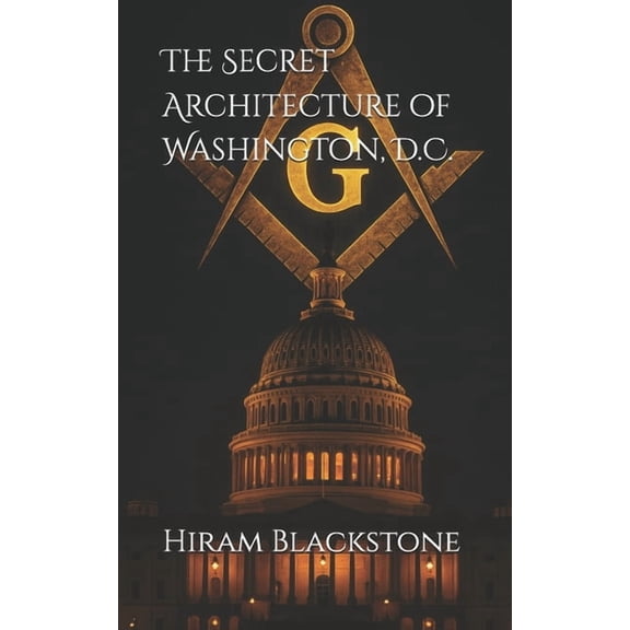 The Secret Architecture of Washington, D.C., (Paperback)