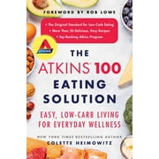 COLETTE HEIMOWITZ; ROB LOWE The Atkins 100 Eating Solution : Easy, Low-Carb Living for Everyday Wellness (Paperback)