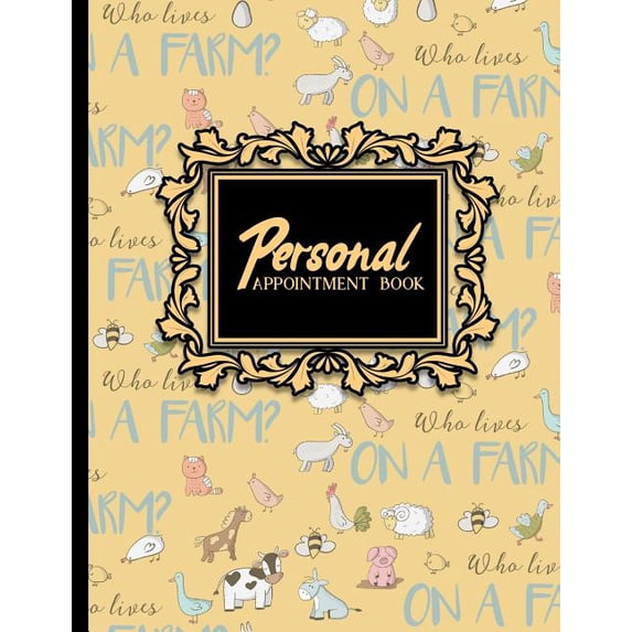 Personal Appointment Book: 6 Columns Appointment Maker, Appointment Tracker, Hourly Appointment Planner, Cute Farm Animals Cover