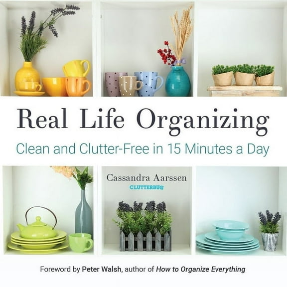 Clutterbug Real Life Organizing: Clean and Clutter-Free in 15 Minutes a Day (Feng Shui Decorating, for Fans of Cluttered Mess), (Paperback)