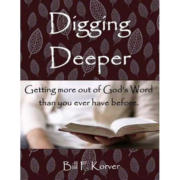Digging Deeper: Getting More Out of God's Word Than You Ever Have Before (Paperback)