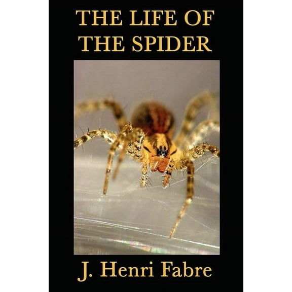 The Life of the Spider: Classic Studies of Spider Behavior and Instinct, (Paperback)