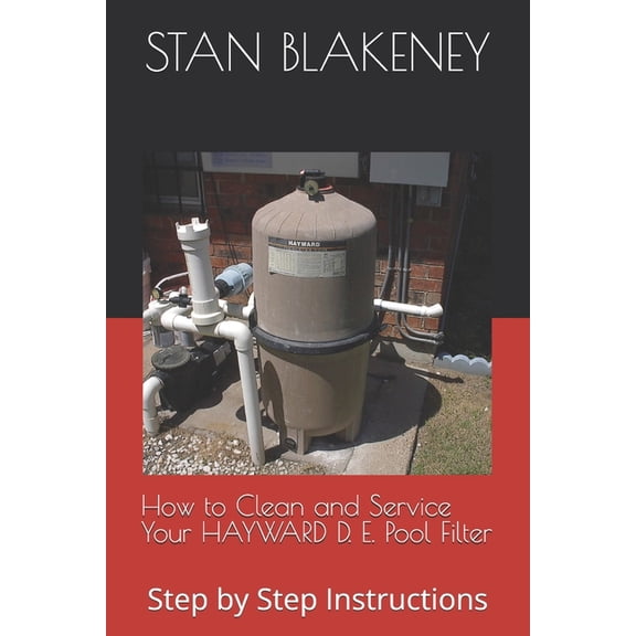 How to Clean and Service Your HAYWARD Pool Filter: Step by Step Instructions, (Paperback)