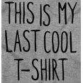 thumbnail image 2 of This Is My Last Cool T-Shirt Humor Womens Slim Fit Graphic Tee Brisco Brands S, 2 of 5