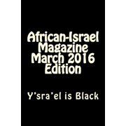 7 African-Israel Magazine March 2016 Edition: Y'sra'el is Black, (Paperback)