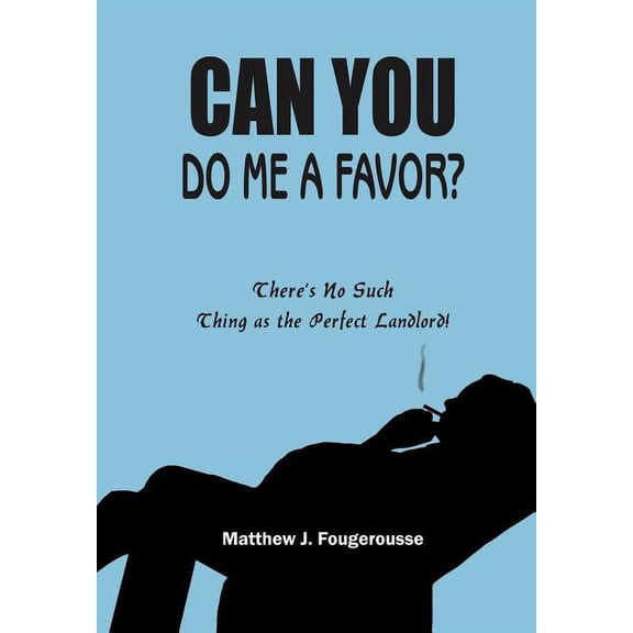 Can You Do Me a Favor?: There's No Such Thing as the Perfect Landlord!, (Hardcover)