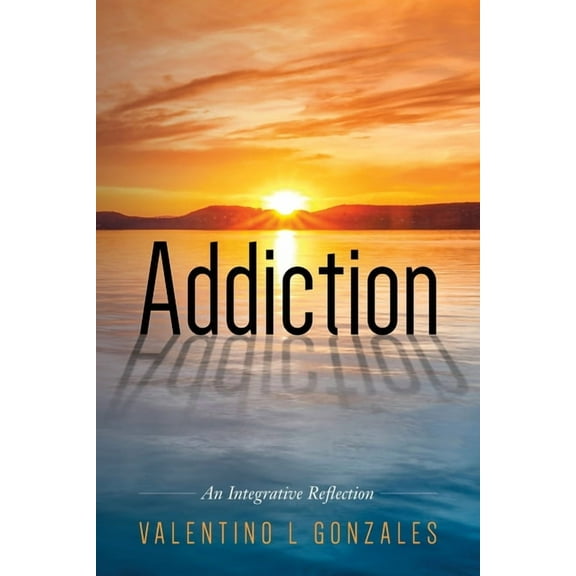 Addiction: An Integrative Reflection, (Paperback)