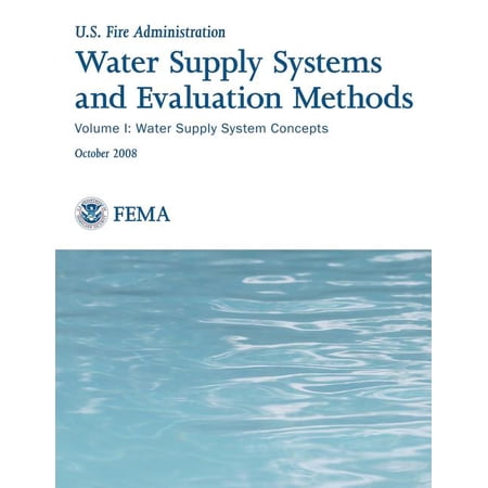 U.S. Fire Administration: Water Supply Systems and Evaluation Methods: Volume I: Water Supply System Concepts (Paperback)